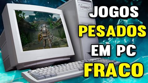 rodar jogos pesados em pc fraco